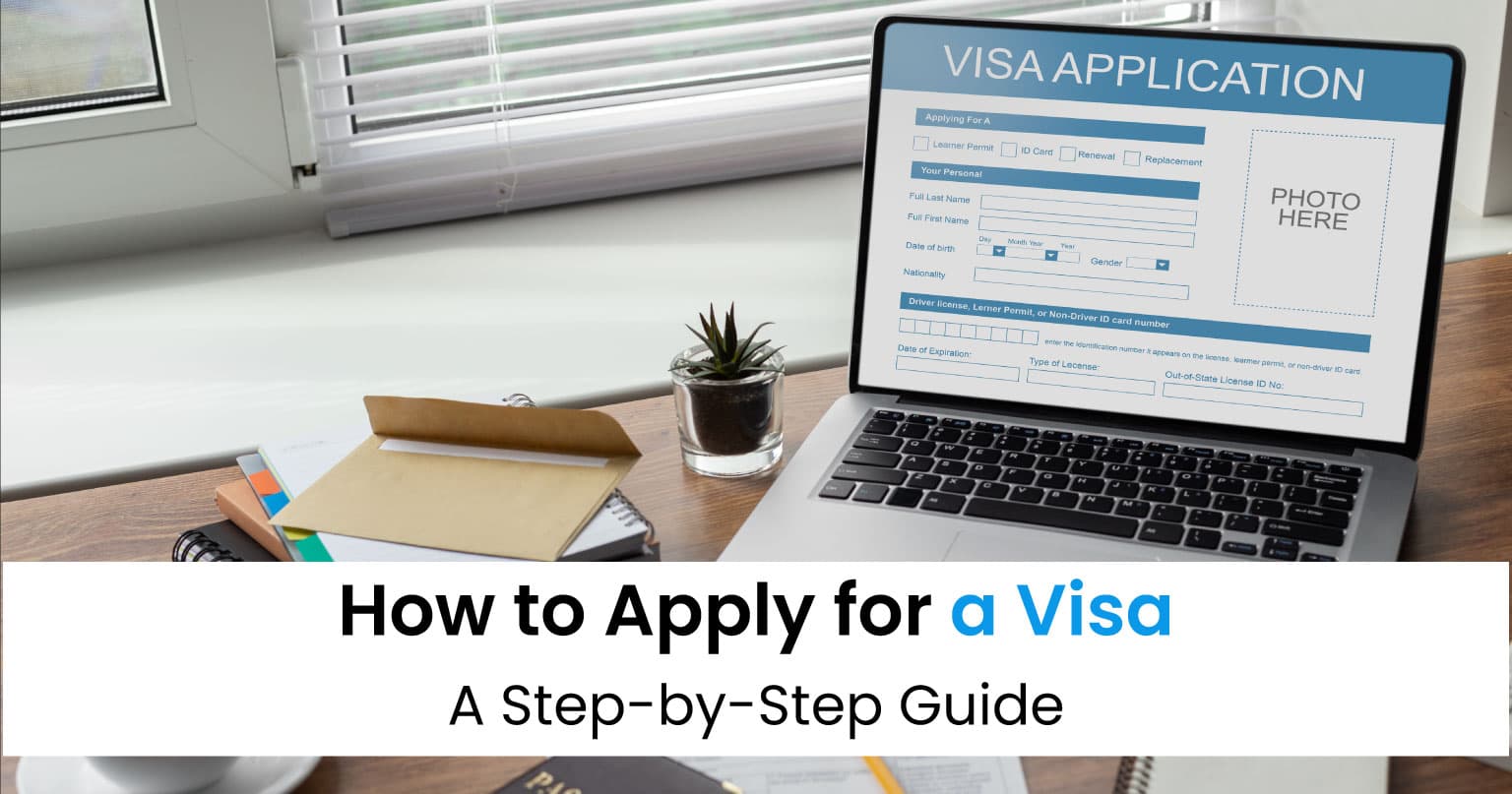 How To Apply For A Visa: A Step-By-Step Guide 2025