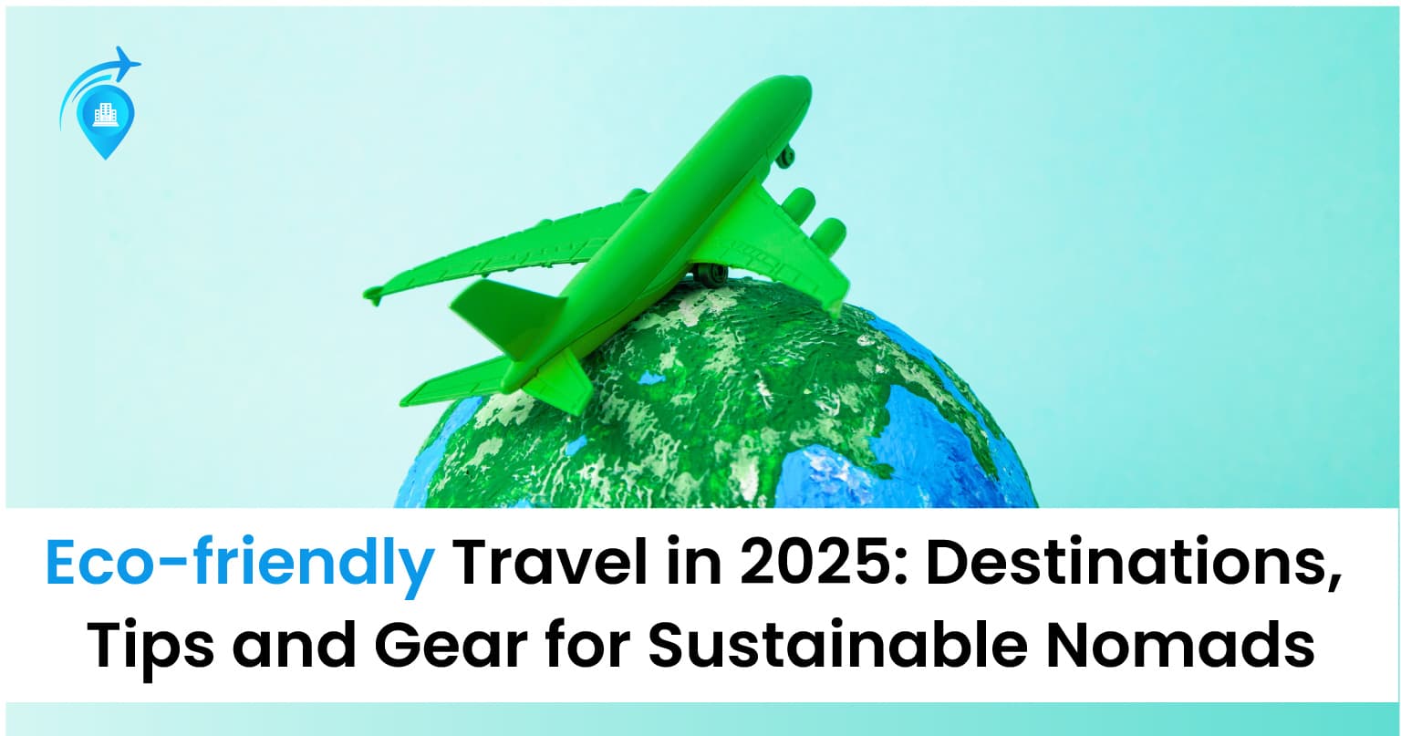 Eco Friendly Travel In 2025: Destinations, Tips And Gear For Sustainable Nomads — Uncategorised