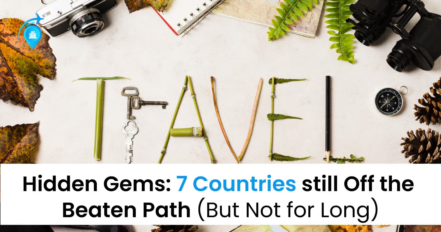 Hidden Gems: 7 Countries Still Off The Beaten Path (But Not For Long) — Uncategorised
