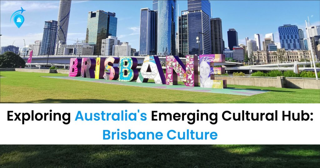 Brisbane Culture Exploring Australia's Emerging Cultural Hub