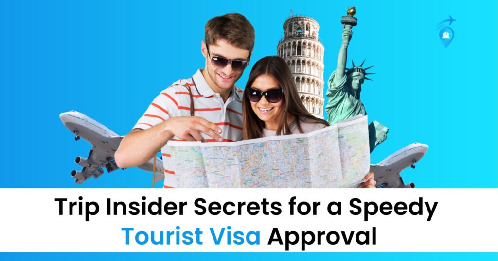 Trip Insider Secrets 2025 For A Speedy Tourist Visa Approval
