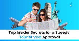 Trip Insider Secrets 2025 For A Speedy Tourist Visa Approval